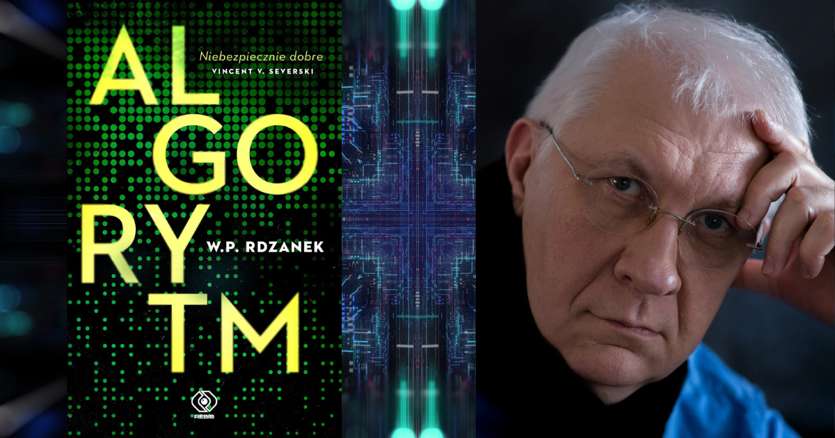 „Krew w chmurze i bóstwa z krzemu…” – wywiad z W.P. Rdzankiem, autorem thrillera politycznego „Algorytm”